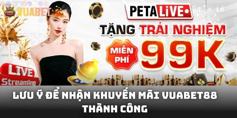 Lưu ý để nhận khuyến mãi Vuabet88 thành công
