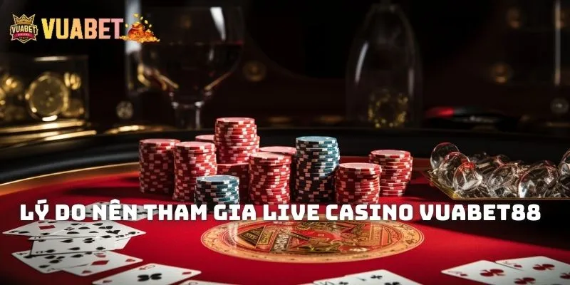 Lý do mà hội viên nên lựa chọn chơi tại Live casino Vuabet88