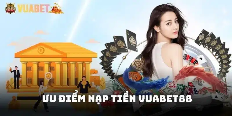 Ưu điểm trong cách thức nạp tiền Vuabet88 qua ngân hàng